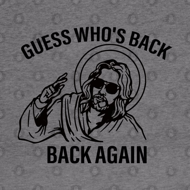 Funny Jesus Guess Who's Back Again by RansomBergnaum